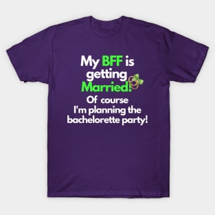 My BFF is getting married, bachelorette party T-Shirt